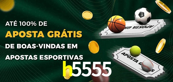 h5555 Ate 100% de Aposta Gratis