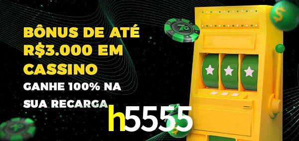 h5555 melhor bônus de depósito